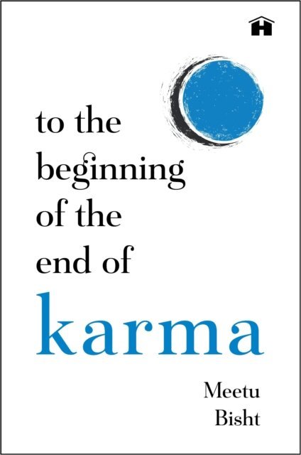 Meetu Bisht - To the Beginning of the End of Karma, E-bok
