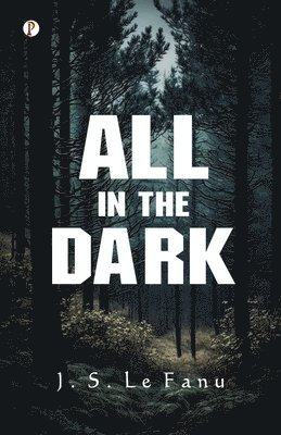 J S Le Fanu - All in the Dark (Edition1st), Häftad