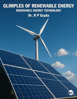 R P Gupta - Glimpses of  Renewable Energy: Renewable Energy Technology, Häftad