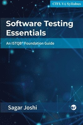 Sagar Joshi - Software Testing Essentials: An ISTQB® Foundation Guide, Häftad