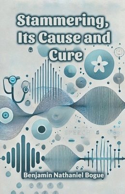 Benjamin Nathaniel Bogue - Stammering, Its Cause and Cure (Edition2024), Häftad. Tillgänglighet: Lägg i varukorg