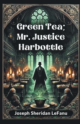 Joseph Sheridan Lefanu - Green Tea; Mr. Justice Harbottle, Häftad. Tillgänglighet: Lägg i varukorg