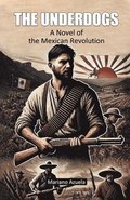 The Underdogs A Novel of the Mexican Revolution