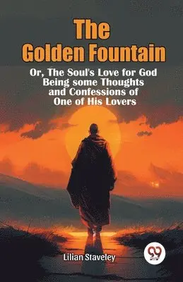 Lilian Staveley - Golden Fountain or,the Soul's Love for God Being Some Thoughts and Confessions of One of His Lovers, Häftad. Tillgänglighet: Lägg i varukorg