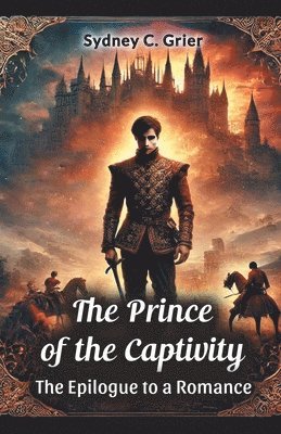 Sydney C. Grier - Prince of the Captivity the Epilogue to a Romance, Häftad
