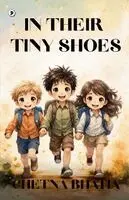 Chetna Bhatia - In their tiny shoes, Häftad. Tillgänglighet: Lägg i varukorg