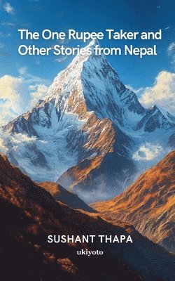 Sushant Thapa - One Rupee Taker and Other Stories from Nepal, Häftad