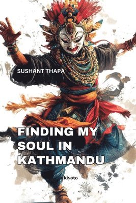 Sushant Thapa - Finding My Soul in Kathmandu, Häftad
