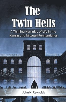 John N Reynolds - Twin HellsA Thrilling Narrative of Life in the Kansas and Missouri Penitentiaries (Edition2024), Häftad. Tillgänglighet: Lägg i varukorg