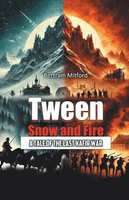 Bertram Mitford - 'Tween Snow and FireA Tale of the Last Kafir War (Edition2024), Häftad. Tillgänglighet: Lägg i varukorg