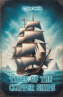 C Fox Smith - Tales of the clipper ships (Edition2024), Häftad. Tillgänglighet: Lägg i varukorg