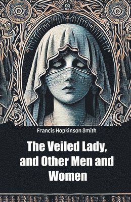 Veiled Lady, and Other Men and Women (Edition2024)
