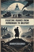 Fighting France From Dunkerque To Belport (Edition2024)