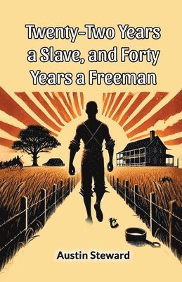 Austin Steward - Twenty-Two Years a Slave, and Forty Years a Freeman (Edition2024), Häftad