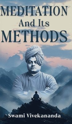 Swami Vivekananda - Meditation and Its Methods, Inbunden