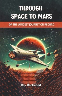 Through Space to MarsOr the Longest Journey on Record (Edition2024)