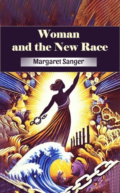 Margaret Sanger - Woman and the New Race, E-bok