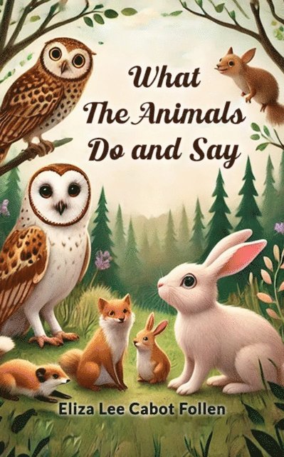 Eliza Lee Cabot Follen - What the Animals Do and Say, E-bok