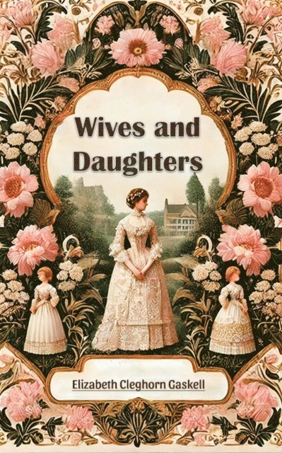 Elizabeth Cleghorn Gaskell - Wives and Daughters, E-bok