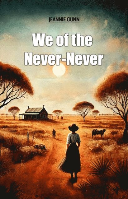 Jeannie Gunn - We of the Never-Never, E-bok