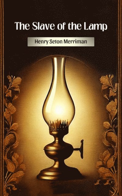Henry Seton Merriman - Slave of the Lamp, E-bok