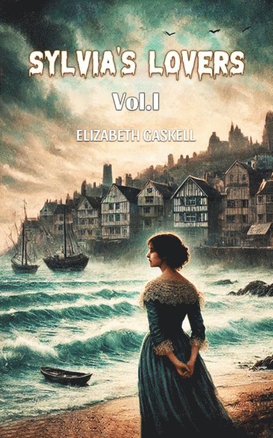 Elizabeth Gaskell - Sylvia's Lovers Vol. I, E-bok