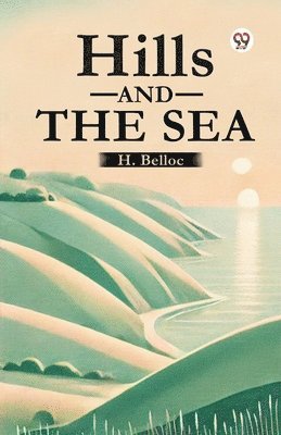 H. Belloc - Hills and the Sea, Häftad. Tillgänglighet: Lägg i varukorg