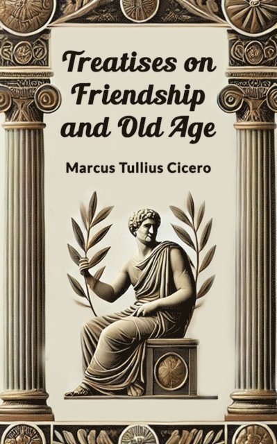 Marcus Tullius Cicero - Treatises on Friendship and Old Age, E-bok