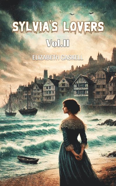 Elizabeth Gaskell - Sylvia's Lovers Vol. II, E-bok