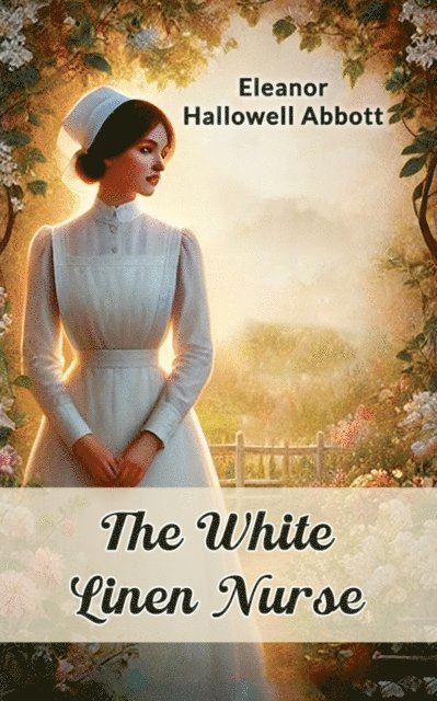 Eleanor Hallowell Abbott - White Linen Nurse, E-bok