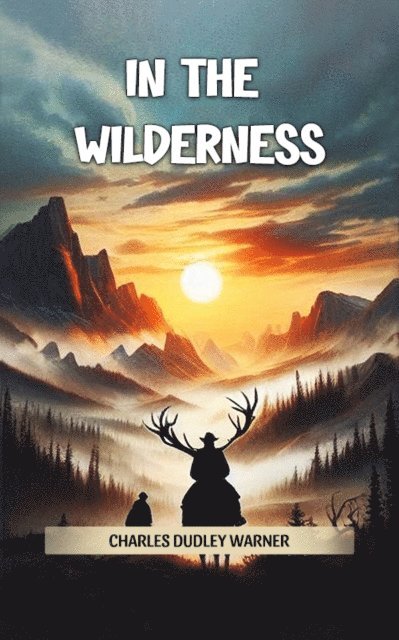 Charles Dudley Warner - In the Wilderness, E-bok