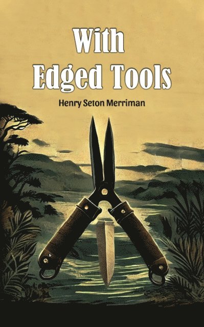 Henry Seton Merriman - With Edged Tools, E-bok