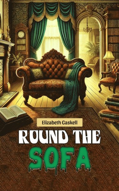 Elizabeth Gaskell - Round the Sofa, E-bok