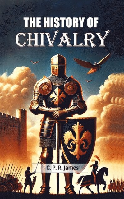 G. P. R. James - History Of Chivalry, E-bok