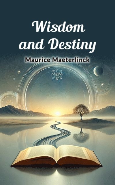 Maurice Maeterlinck - Wisdom and Destiny, E-bok