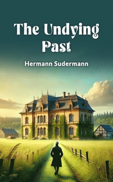 Hermann Sudermann - Undying Past, E-bok