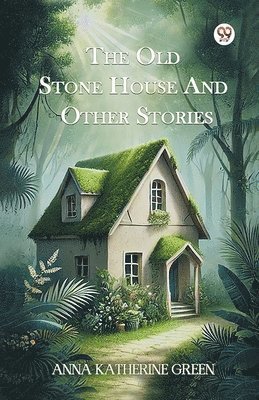 Anna Katharine Green - Old Stone House and Other Stories, Häftad