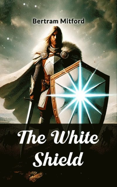 Bertram Mitford - White Shield, E-bok