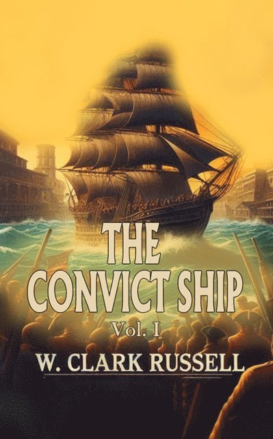 W. Clark Russell - Convict Ship Vol. I, E-bok