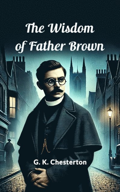 G. K. Chesterton - Wisdom Of Father Brown, E-bok