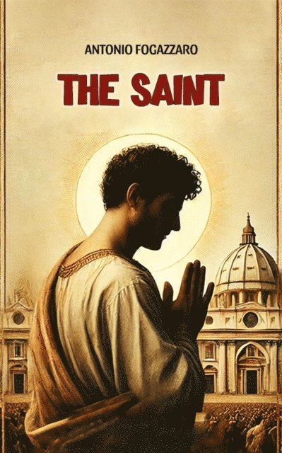 Antonio Fogazzaro - Saint, E-bok