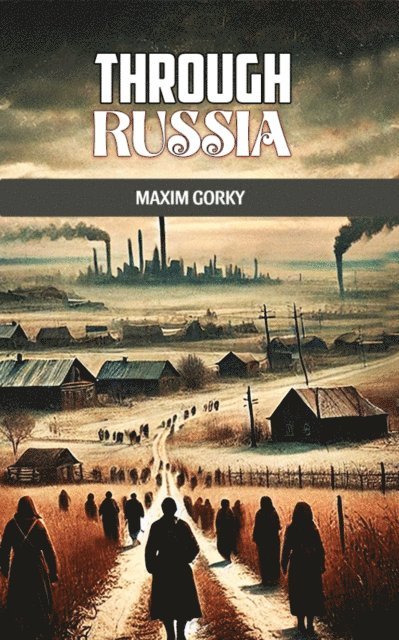Maxim Gorky - Through Russia, E-bok