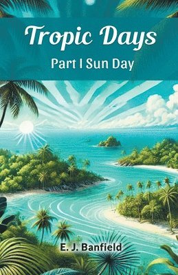 E J Banfield - Tropic Days 1918 Part I (Edition2024), Häftad. Tillgänglighet: Lägg i varukorg