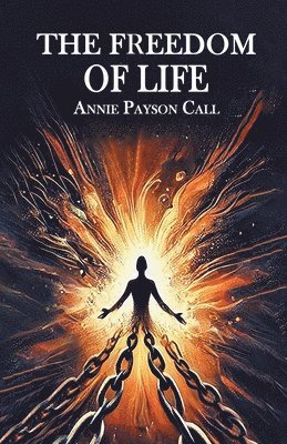 Annie Payson Call - Freedom of Life, Häftad