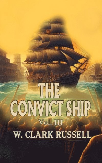 W. Clark Russell - Convict Ship Vol. III, E-bok