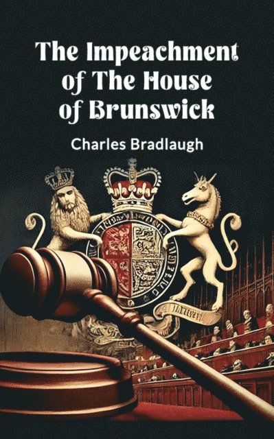 Charles Bradlaugh - Impeachment of the House of Brunswick, E-bok