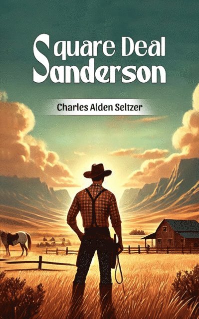 Charles Alden Seltzer - Square Deal Sanderson, E-bok