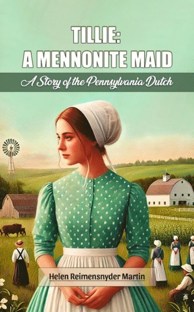 Helen Reimensnyder Martin - Tillie: A Mennonite Maid A Story of the Pennsylvania Dutch, E-bok