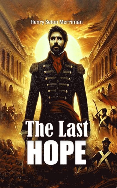 Henry Seton Merriman - Last Hope, E-bok