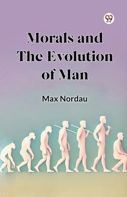 Max Nordau - Morals and the Evolution of Man, Häftad